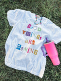 good things are coming tee